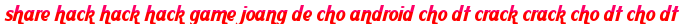share hack hack hack game joang de cho android cho dt crack crack cho dt cho dt moi
